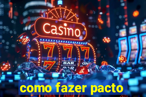 como fazer pacto